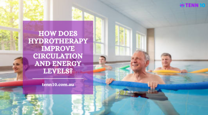 How Does Hydrotherapy Improve Circulation and Energy Levels?