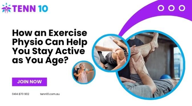 How an Exercise Physio Can Help You Stay Active as You Age?